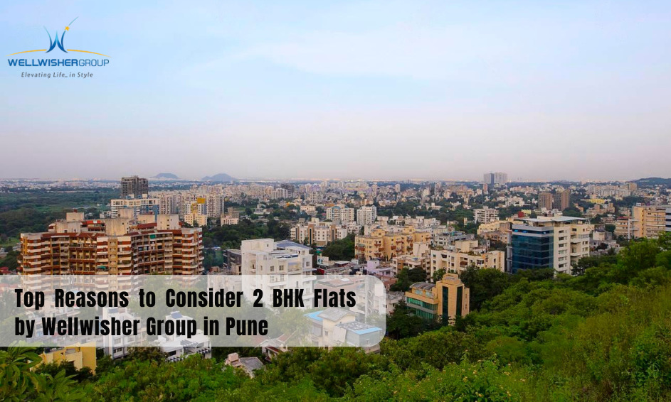 Top Reasons to Consider 2 BHK Flats by Wellwisher Group in Pune