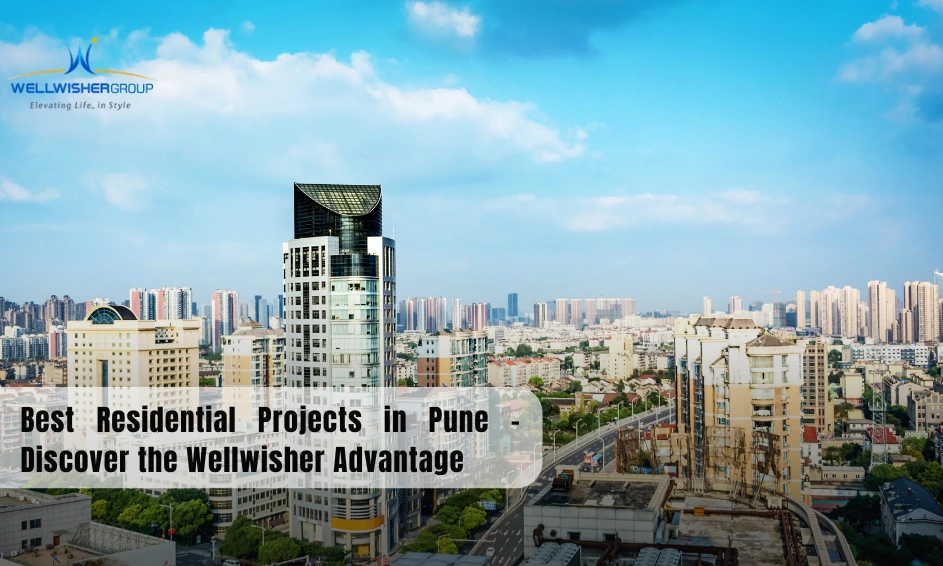 Best Residential Projects in Pune – Discover the Wellwisher Advantage